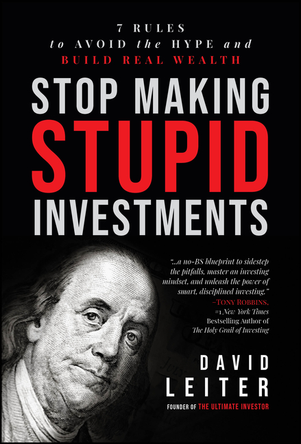Stop Making Stupid Investments: 7 Rules to Avoid the Hype and Build Real Wealth
