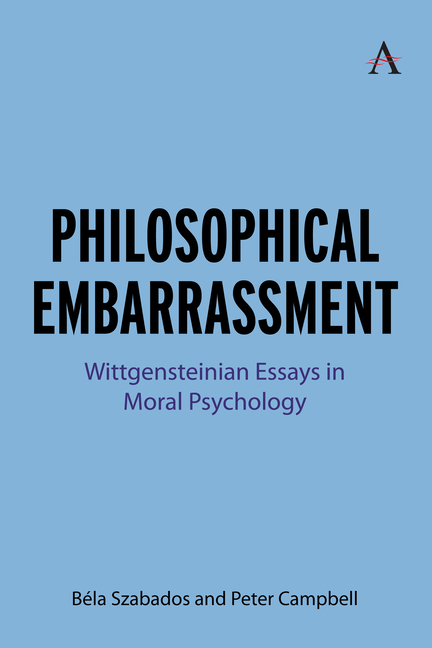 Philosophical Embarrassment: Wittgensteinian Essays in Moral Psychology
