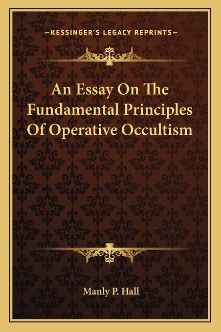 An Essay On The Fundamental Principles Of Operative Occultism