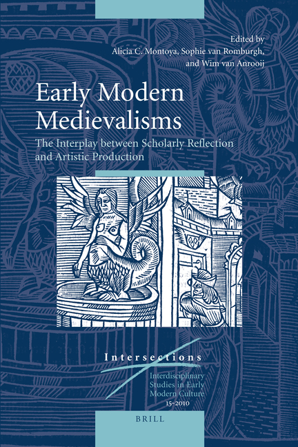 Early Modern Medievalisms: The Interplay Between Scholarly Reflection and Artistic Production
