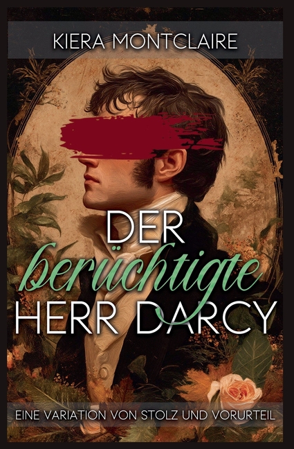 Der berüchtigte Herr Darcy: Eine Variation von Stolz und Vorurteil