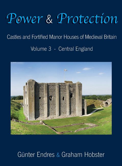 Power and Protection: Castles and Fortified Manor Houses of Medieval Britain - Volume 3 - Central England