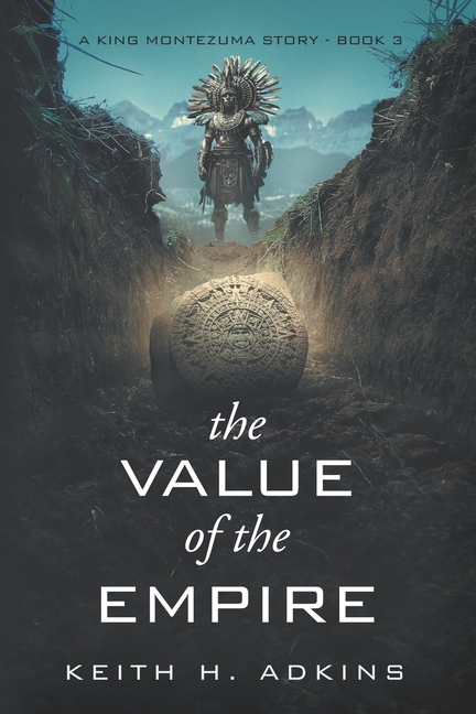 The Value of the Empire: A King Montezuma Story--Book 3