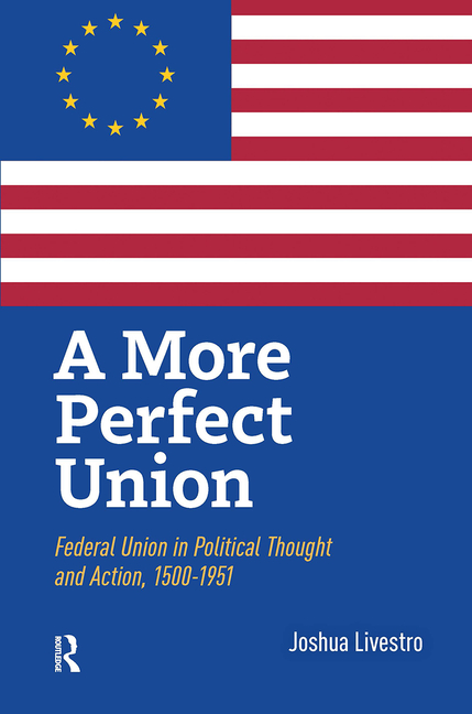 A More Perfect Union: Federal Union in Political Theory and Practice, 1500-1951