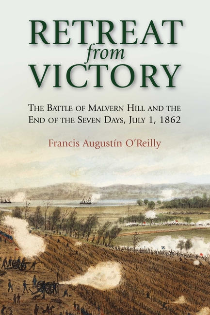 Retreat from Victory: The Battle of Malvern Hill and the End of the Seven Days, July 1, 1862