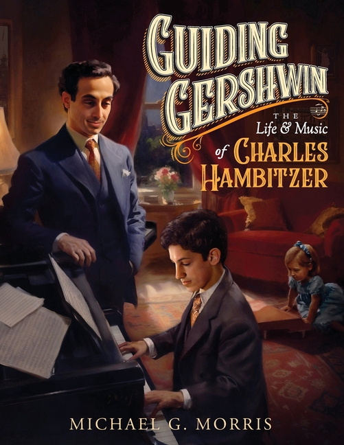 Guiding Gershwin: The Life & Music of Charles Hambitzer
