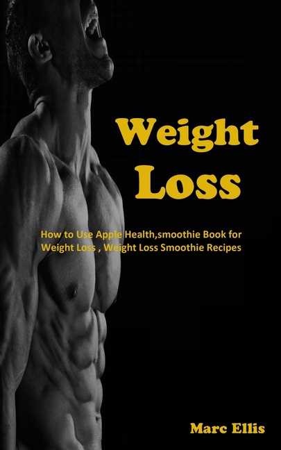 Weight Loss: How to Use Apple Health, smoothie Book for Weight Loss, Weight Loss Smoothie Recipes