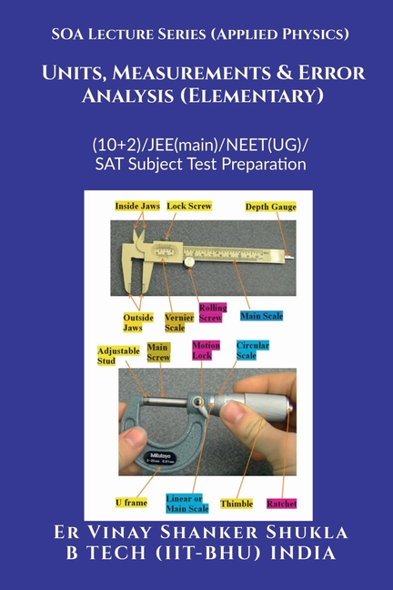 SOA Lecture Series (Applied Physics) Units, Measurements & Error Analysis (Elementary): (10+2)/JEE(main)/NEET(UG)/SAT Subject Test Preparation