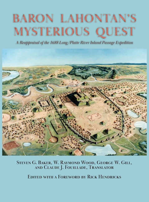Baron Lahontan's Mysterious Quest: A Reappraisal of the 1688 Long/Platte River Inland Passage Expedition