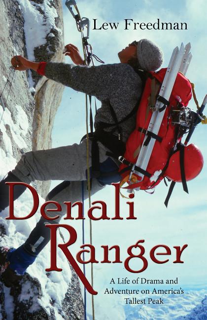 Denali Ranger: A Life of Drama and Adventure on America's Tallest Peak