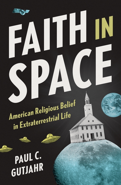 Faith in Space: American Religious Belief in Extraterrestrial Life