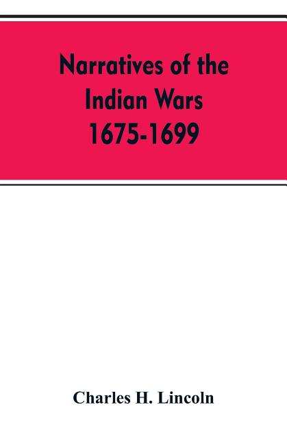 Narratives Of The Indian Wars 1675-1699