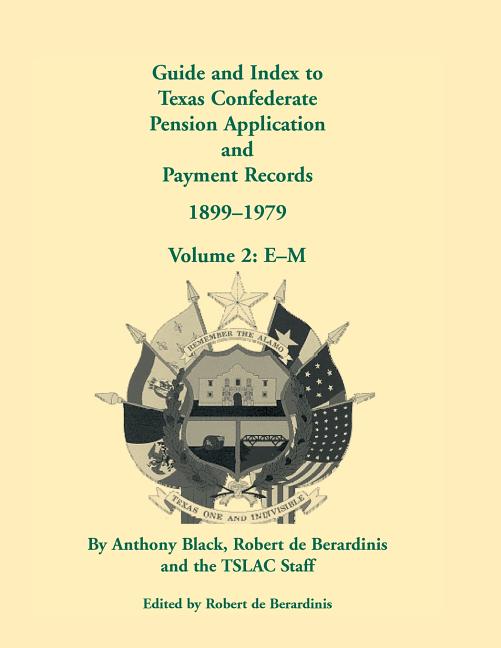 Guide and Index to Texas Confederate Pension Application and Payment Records, 1899-1979: Volume 2, E-M