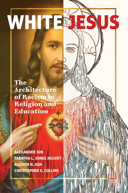 White Jesus: The Architecture of Racism in Religion and Education