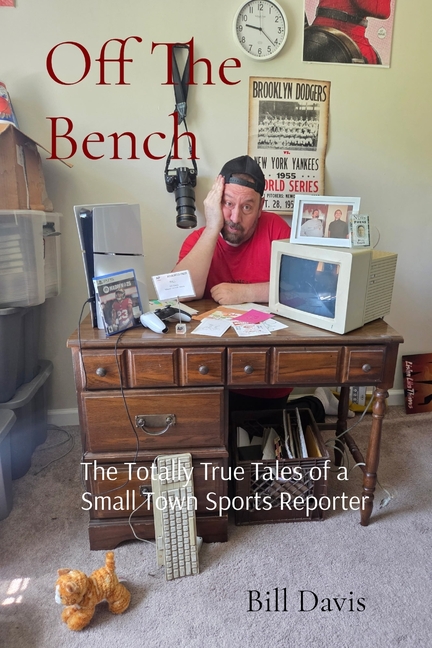 Off The Bench: The Totally True Tales of a Small Town Sports Reporter