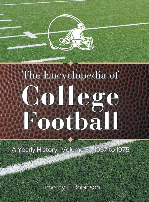 The Encyclopedia of College Football: A Yearly History Volume 3 1957 to 1975