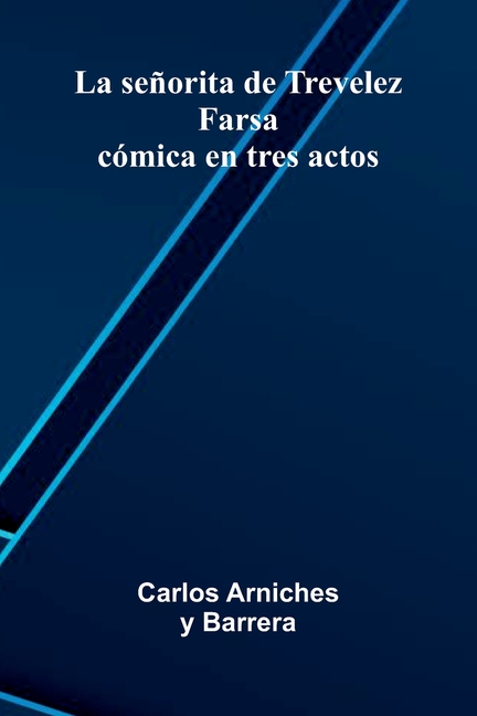 La Se orita De Trevelez: Farsa C mica En Tres Actos