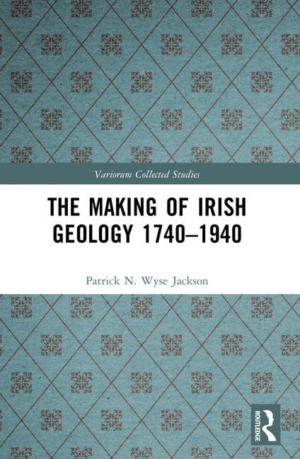 The Making of Irish Geology 1740-1940