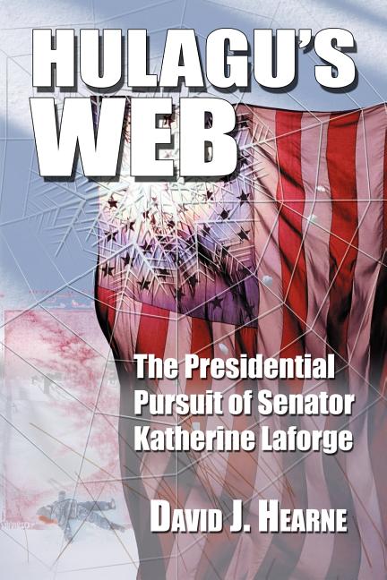 Hulagu's Web: The Presidential Pursuit Of Senator Katherine Laforge