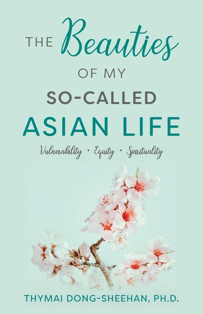 The Beauties of My So-Called Asian Life: Vulnerability, Equity, Spirituality