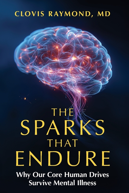 The Sparks That Endure: Why Our Core Human Drives Survive Mental Illness