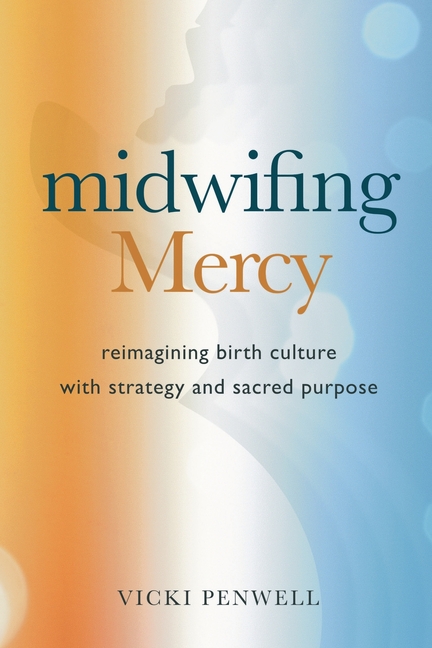 Midwifing Mercy: Reimagining Birth Culture with Strategy and Sacred Purpose