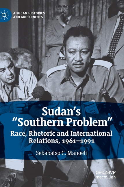 Sudan's "Southern Problem": Race, Rhetoric and International Relations, 1961-1991