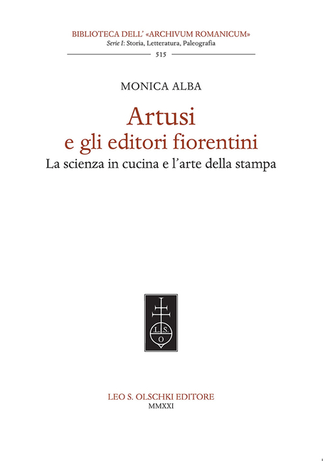 Artusi E Gli Editori Fiorentini: La Scienza in Cucina E l'Arte Della Stampa