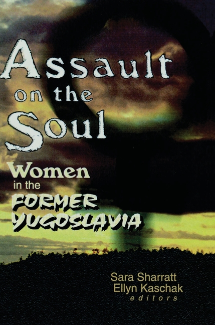 Assault on the Soul: Women in the Former Yugoslavia