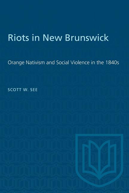Riots in New Brunswick: Orange Nativism and Social Violence in the 1840s