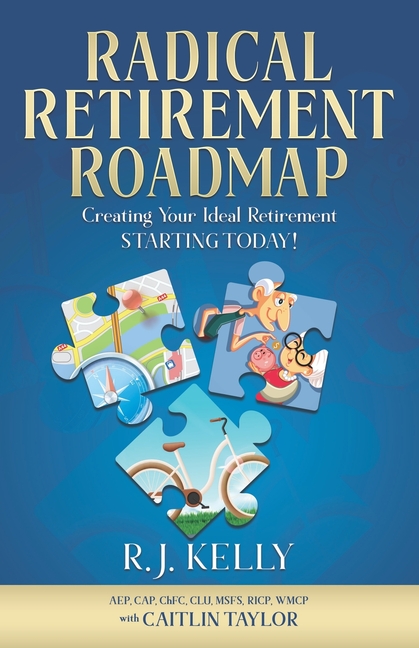 Radical Retirement Roadmap: Creating Your Ideal Retirement - Starting Today!