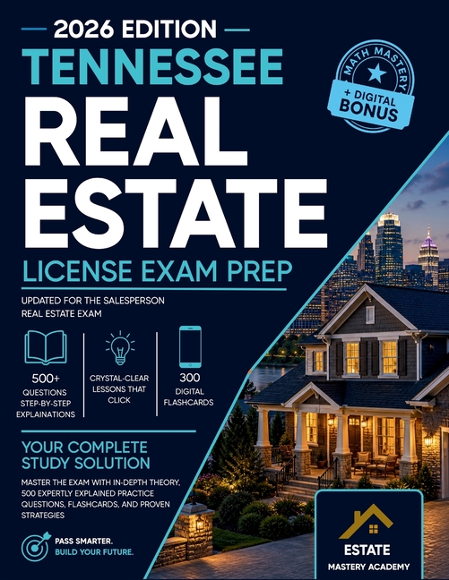Tennessee Real Estate Exam Guide: Master the Exam with In-Depth Theory, 500 Expertly Explained Practice Questions, Flashcards, and Proven Strategies