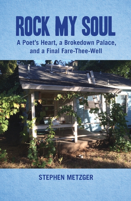 Rock My Soul: A Poet's Heart, a Brokedown Palace, and a Final Fare-Thee-Well