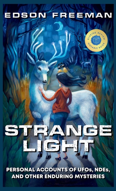 Strange Light: Personal Accounts of UFOs, NDEs, and Other Enduring Mysteries
