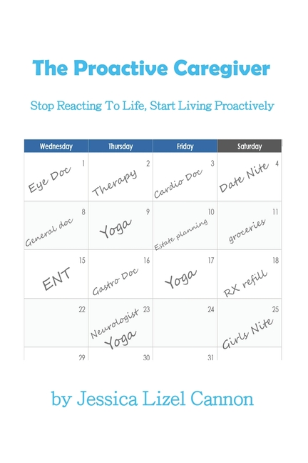 The Proactive Caregiver: Stop Reacting to Life, Start Living Proactively