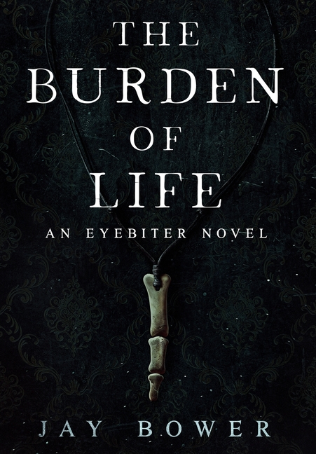 The Burden of Life: An Eyebiter Novel