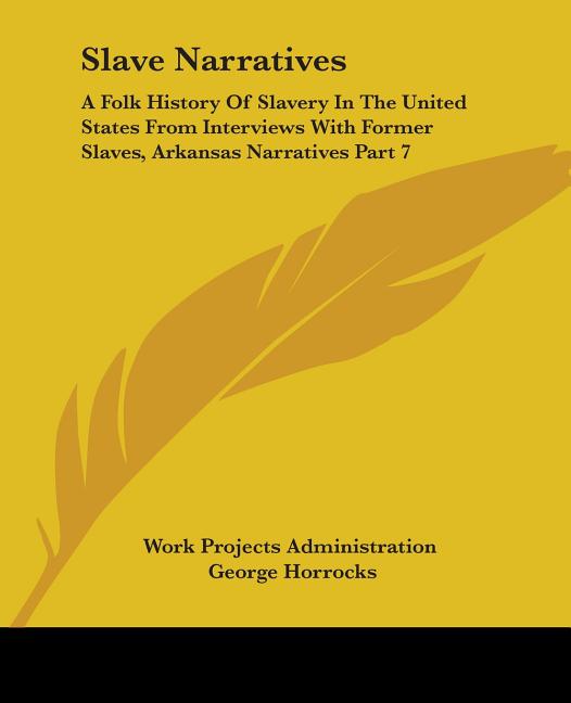 Slave Narratives: A Folk History Of Slavery In The United States From Interviews With Former Slaves, Arkansas Narratives Part 7