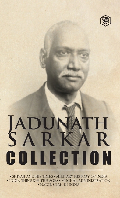 Jadunath Sarkar Collection (5 Books) - (Deluxe Hardbound Edition): Shivaji and His Times, Military History of India, India Through the Ages, Mughal Ad