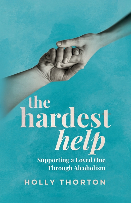 The Hardest Help: Supporting A Loved One Through Alcoholism