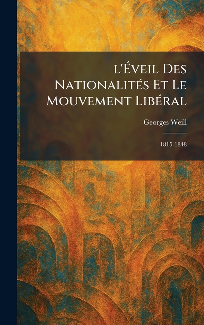 l'Éveil Des NationalitÃ(c)s Et Le Mouvement LibÃ(c)ral: 1815-1848