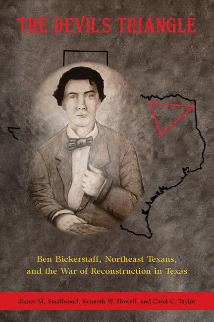 The Devil's Triangle: Ben Bickerstaff, Northeast Texans, and the War of Reconstruction