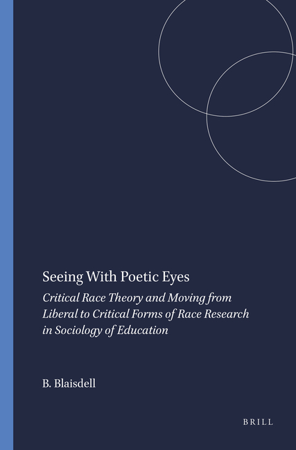 Seeing with Poetic Eyes: Critical Race Theory and Moving from Liberal to Critical Forms of Race Research in Sociology of Education