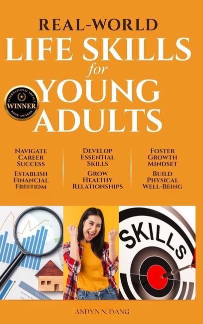 Real-World Life Skills for Young Adults: Navigate Career Success, Establish Financial Freedom, Develop Essential Skills, Grow Healthy Relationships, F