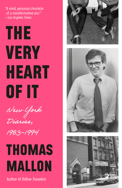 The Very Heart of It: New York Diaries, 1983-1994