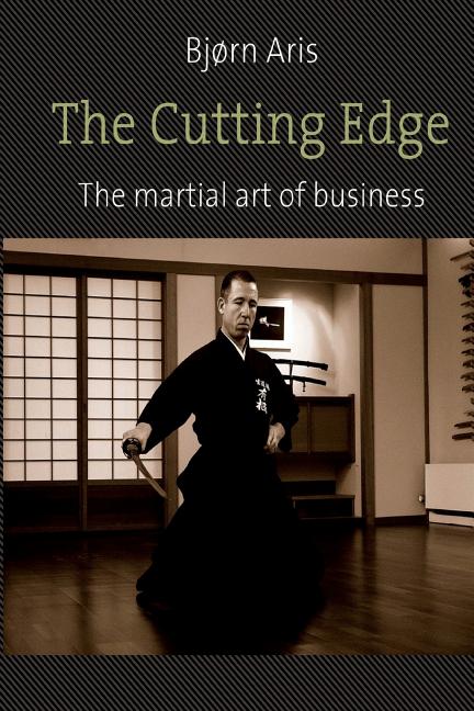 The Cutting Edge. The Martial Art of Business