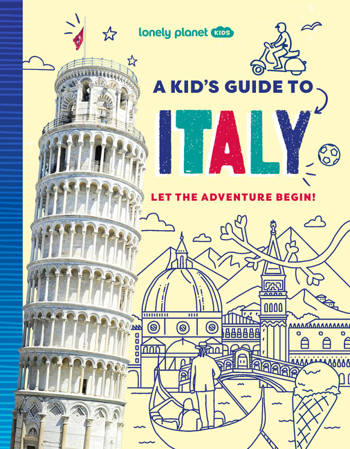 Lonely Planet Kids a Kid's Guide to Italy: Unlock the Magic of Travel Discover Secret & Surprising Places Packed with Amazing Facts, Top Spots & Vibra