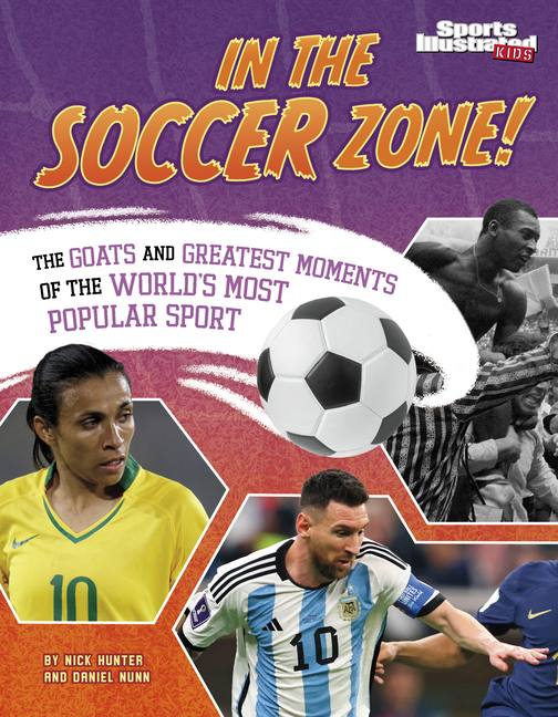 In the Soccer Zone!: The Goats and Greatest Moments of the World's Most Popular Sport