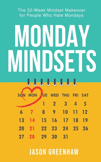 Monday Mindsets: A 52-Week Mindset Makeover for People Who Hate Mondays