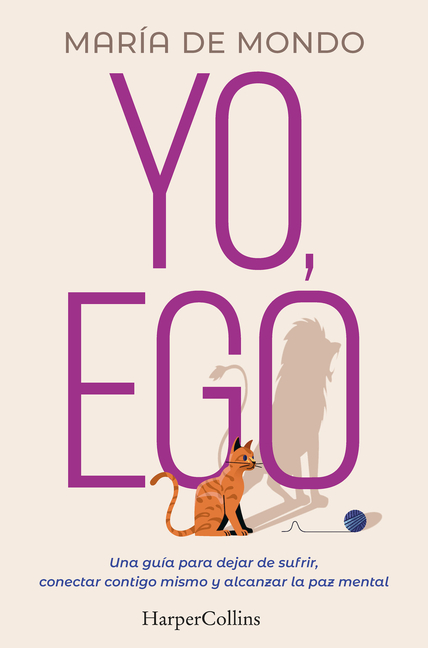 Yo, Ego (My Ego and Me): Una Guía Para Dejar de Sufrir, Conectar Contigo Mismo Y Alcanzar La Paz Mental (a Guide to Stop Suffering, Connect with Yours