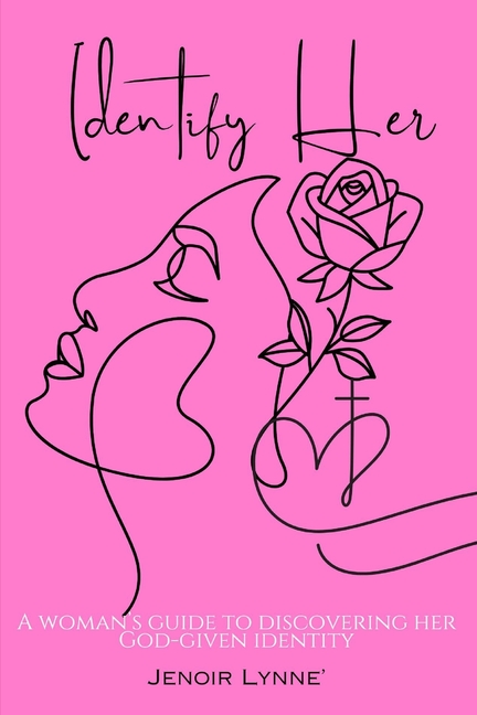 Identify Her: A Woman's Guide To Discovering Her God-Given Identity